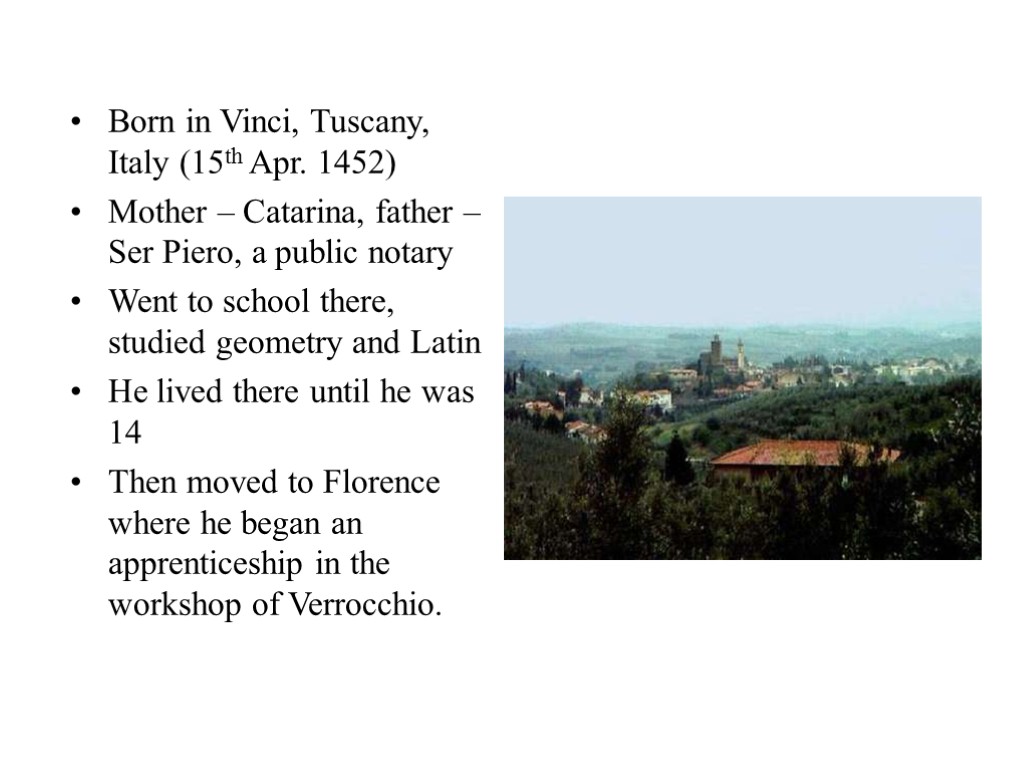 Born in Vinci, Tuscany, Italy (15th Apr. 1452) Mother – Catarina, father – Ser